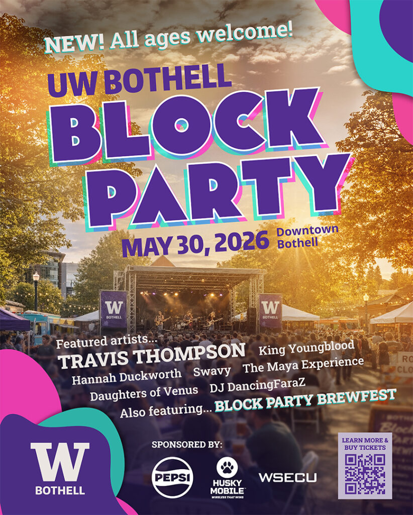 Event poster with graphics and text over a sunset image of a stage at a past UW Bothell Block Party.
Text
New! All ages welcome!
UW Bothell Block Party, May 30, 2026 Downtown Bothell.
Featuring artists...
Travis Thompson, King Youngblood, Hannah Duckworth, Savvy, The Maya Experience, Daughters of Venus, DJ DancingFaraZ.
Also Feature....
The Block Party Brewfest.
Sponsored by with sponsor logos: Pepsi, Husky Mobile, WSECU.
UW Bothell Logo in lower left corner.
In lower right corner is a QR code with the text, “learn more & buy tickets” with the link going to the events page: https://events.uw.edu/event/BlockParty2026/register