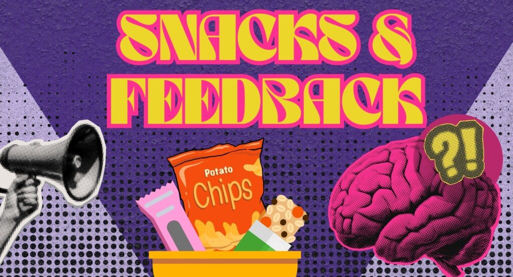 Snacks & Feedback